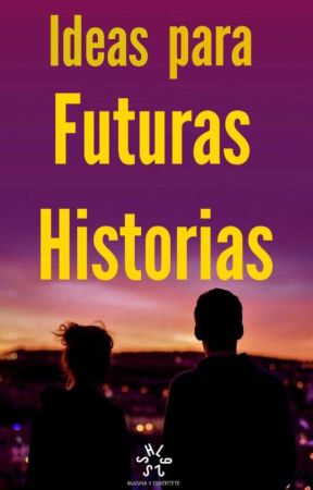 IDEAS PARA FUTURAS HISTORIAS  by SSHL92