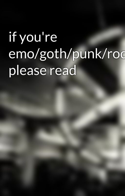 if you're emo/goth/punk/rocker please read by oreofacexo