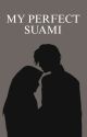 MY PERFECT SUAMI  by kepomululo