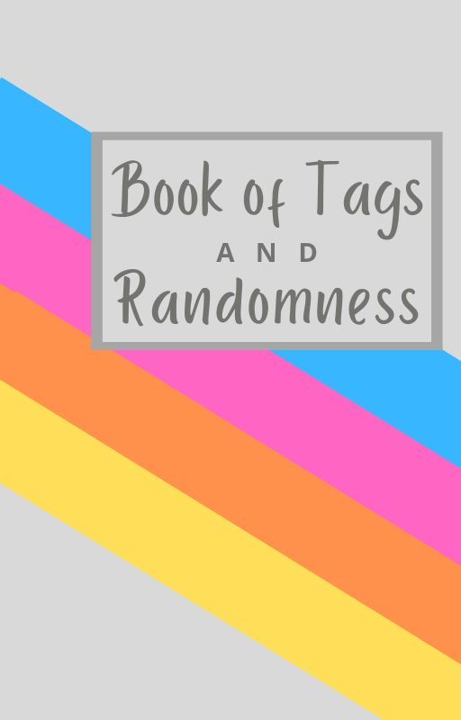 Book of Tags and Randomness by sokeefe425_lol