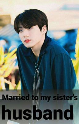 Married to my sister's husband | Jeon Jungkook | 🔞  cover