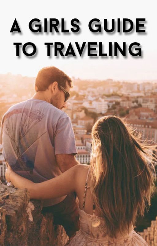 A girls guide to traveling by CountryGrl101