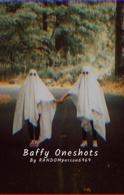 Baffy Oneshots  by RANDOMperson69_69