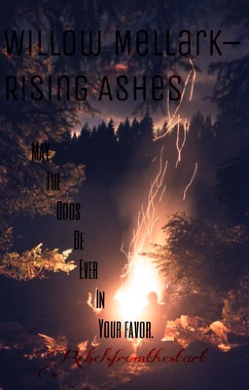 (UNDER EDITING) Willow Mellark-Rising Ashes by rebelsfromthestart