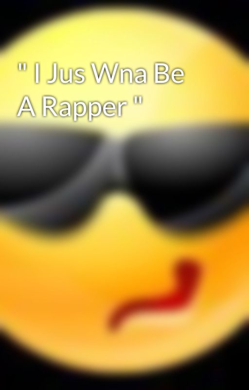 " I Jus Wna Be A Rapper " by FortsOfYoungBlackMan