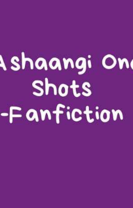 Ashaangi One Shots - Fanfiction  by DevakshiAshangi