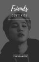 FRIENDS DON'T KISS | PARK JIMIN FF by excusemejiminshi