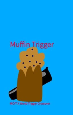 Muffin Trigger (MCYT X World Trigger Crossover) (ON HOLD) cover