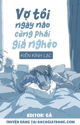 [BHTT - EDIT HOÀN] Vợ tôi ngày nào cũng phải giả nghèo - Kiến Kình Lạc cover