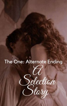 The One: Alternate Ending - A Selection Fanfiction by jill-connolly