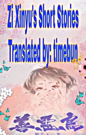 Zi Xinyu's Short Stories  Translated by: timebun   by BeiWeiWei_XiaoNai