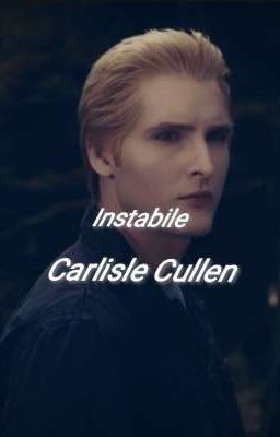 Instabile - Carlisle Cullen (Completato)  cover