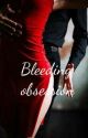 Bleeding obsession! by TalesofPassion