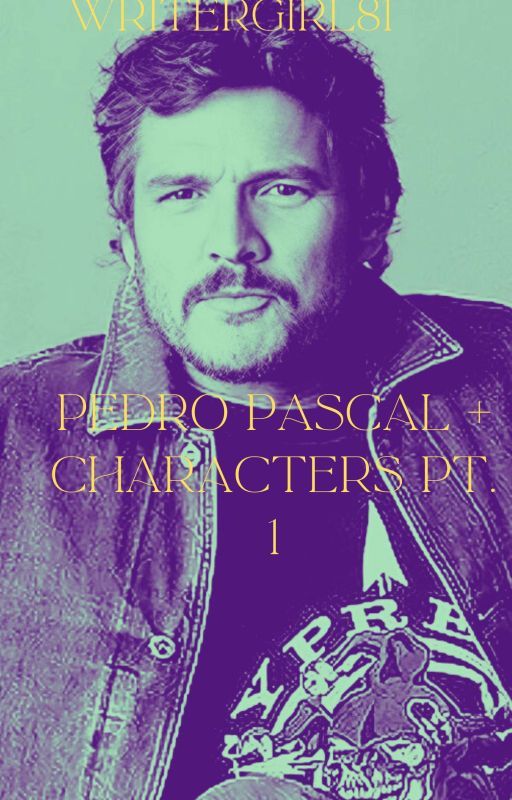 Pedro Pascal characters oneshots by writergirl81