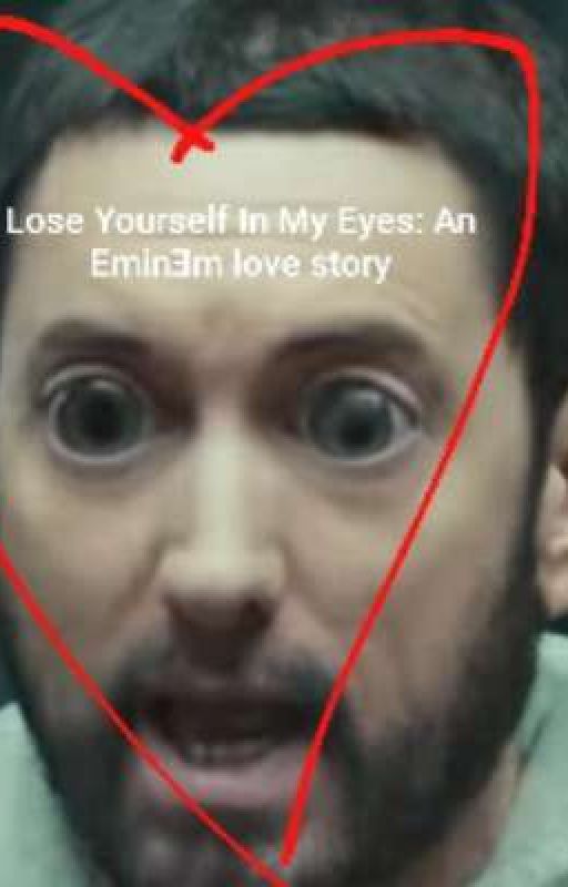 Lose Yourself In My Eyes: An EminƎm Story by IHAVEBIGTITS14