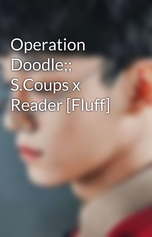 Operation Doodle;; S.Coups x Reader [Fluff] by TrashLord-007