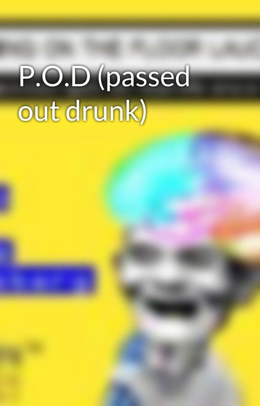 P.O.D (passed out drunk) by ROFLseries