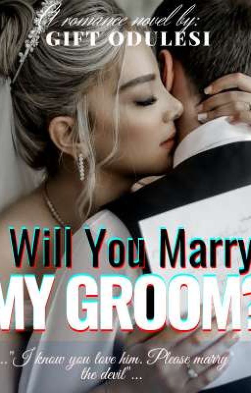 Will You Marry My Groom? by GiftOdulesi