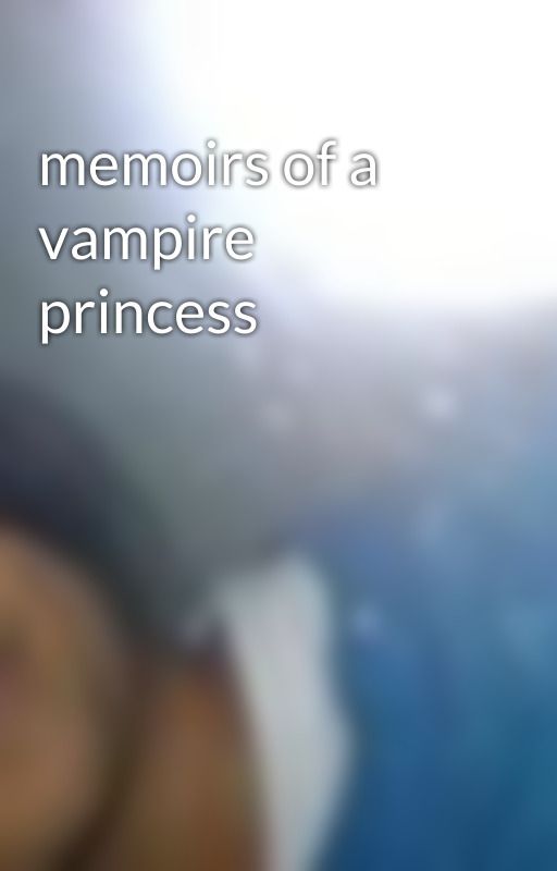 memoirs of a vampire princess by chuckiiiixd