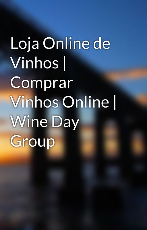 Loja Online de Vinhos | Comprar Vinhos Online | Wine Day Group by winedaygroup