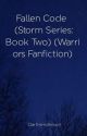 Fallen Code (Storm Series, Book Two) (Warriors Fanfiction) (SERIES DISCONTINUED) by DartHenderson