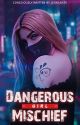 Dangerous Girl Mischief [The End] by jeongsa14