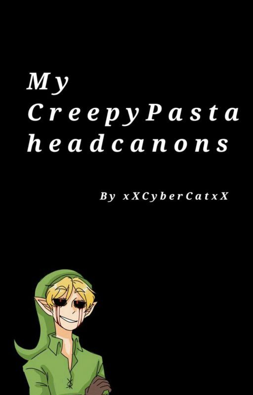  My CreepyPasta headcannons by xXCyberCatxX