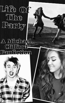 Life Of The Party - A Michael Clifford Fanfiction cover