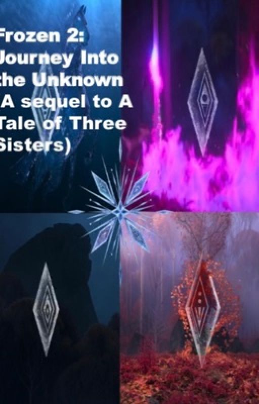 Frozen 2: Journey Into the Unknown (A sequel to A Tale of Three Sisters) by TheNerdieThespian