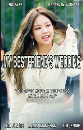 MY BESTFRIEND'S WEDDING (JENLISA G!P)(COMPLETE) by Bbygurl95