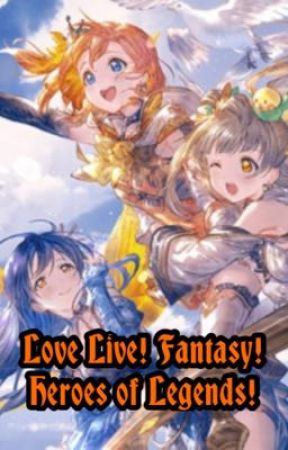 Love Live! Fantasy! Heroes of Legends! by ColinMareWriter