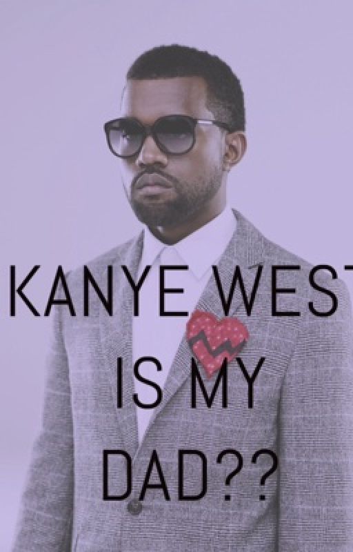 kanye west is my dad?! by eg-gplant