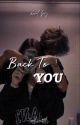 Back To You | BOOK #1 OF ITS YOU TRILOGY by urhxeartts