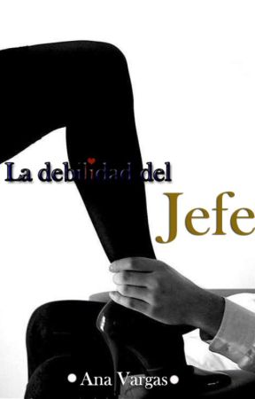 La debilidad del jefe by ana_stories25