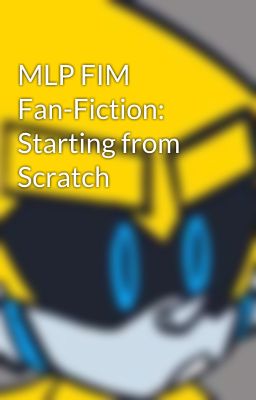 MLP FIM Fan-Fiction: Starting from Scratch cover