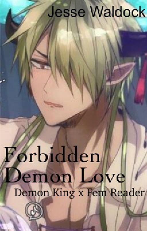 Forbidden Demon Love (Demon King x Fem Reader) by jesse_fanficmama