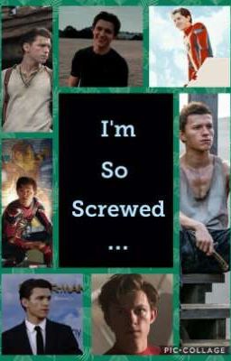 "I'm so screwed..." a Tom Holland x reader story cover