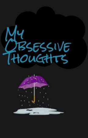 My Obsessive Thoughts by dwnwrddoll