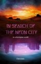 In Search Of The Neon City by Emmian_