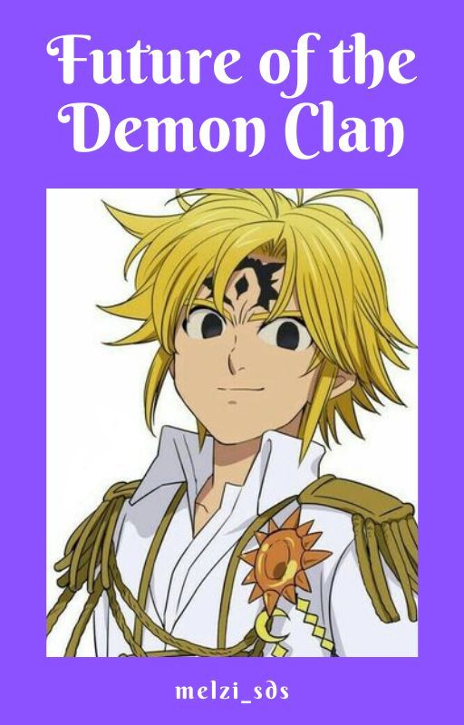 Future of the Demon Clan- Seven Deadly Sins (Meliodas x Reader) (Spicy) by melzi_sds