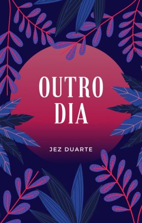 Outro Dia [Contos Variados] by jezduarte