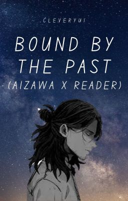 Bound By The Past (Aizawa x Reader) cover