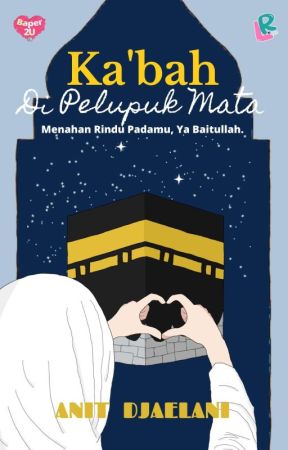 Ka'bah Di Pelupuk Mata (Sudah Terbit) by anit_djaelani