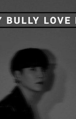 MY BULLY LOVE ME [ SUGA FF] cover