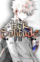 Her Solitude - Katsuki Bakugo X Reader by Alyx_Nine