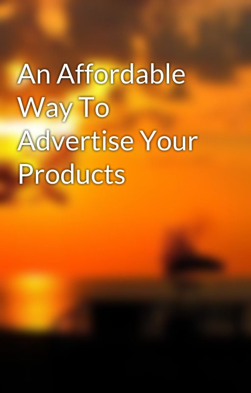 An Affordable Way To Advertise Your Products by valeriebrow