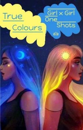 True Colours |GirlxGirl One Shots| by fanfictionluver04