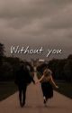 Without you by ssann12