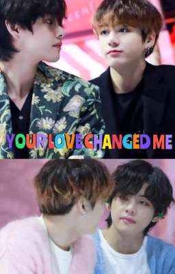 YOUR LOVE CHANGED ME✔️ cover