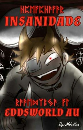 INSANIDADE (eddsworld au) - Em HIATO by Mikollun